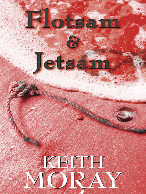 Title details for Flotsam and Jetsam by Keith Moray - Available